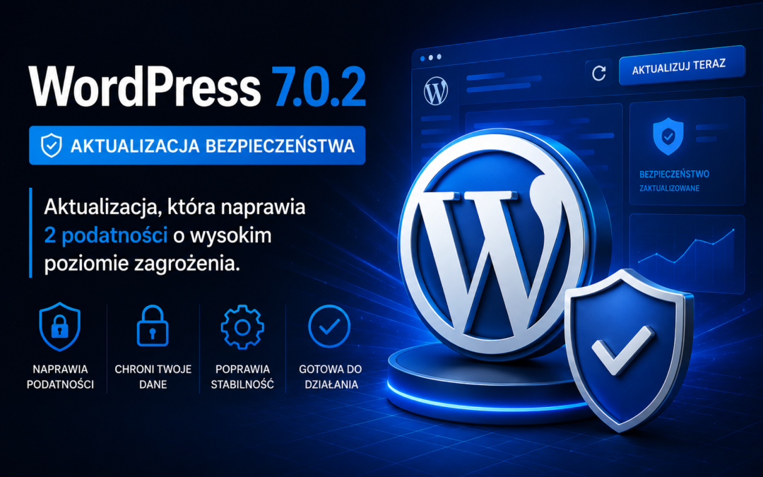 WordPress 7.0.2 — aktualizacja, której nie warto odkładać