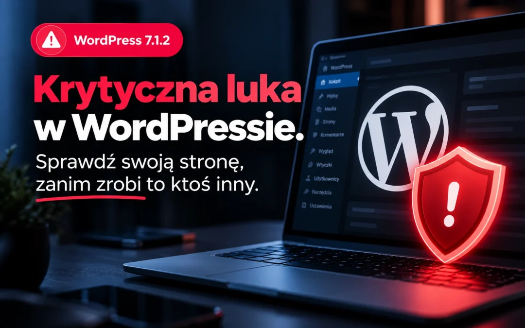Krytyczna luka w WordPressie. Sprawdź swoją stronę, zanim zrobi to ktoś inny.